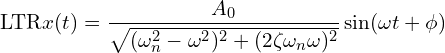 \[\text{\textdir LTR}x(t) = \frac{A_0}{\sqrt{(\omega_n^2 - \omega^2)^2 + (2\zeta\omega_n\omega)^2}} \sin(\omega t + \phi)\]