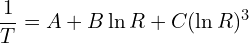 \[\frac{1}{T} = A + B \ln R + C (\ln R)^3\]