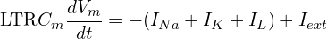 \[\text{\textdir LTR}C_m \frac{dV_m}{dt} = - (I_{Na} + I_{K} + I_{L}) + I_{ext}\]