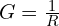 G = \frac{1}{R}