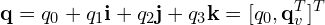 \[\mathbf{q} = q_0 + q_1 \mathbf{i} + q_2 \mathbf{j} + q_3 \mathbf{k} = [q_0, \mathbf{q}_v^T]^T\]