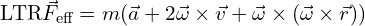 \[\text{\textdir LTR}\vec{F}_{\text{eff}} = m(\vec{a} + 2\vec{\omega}\times\vec{v} + \vec{\omega}\times(\vec{\omega}\times\vec{r}))\]