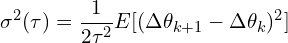 \[\sigma^2(\tau) = \frac{1}{2\tau^2} E[(\Delta\theta_{k+1} - \Delta\theta_k)^2]\]