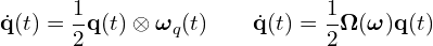 \[\dot{\mathbf{q}}(t) = \frac{1}{2} \mathbf{q}(t) \otimes \boldsymbol{\omega}_q(t) \quad \text{یا} \quad \dot{\mathbf{q}}(t) = \frac{1}{2} \mathbf{\Omega}(\boldsymbol{\omega}) \mathbf{q}(t)\]