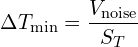 \[\Delta T_{\min} = \frac{V_{\text{noise}}}{S_T}\]