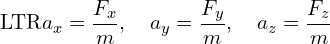 \[\text{\textdir LTR}a_x = \frac{F_x}{m}, \quad a_y = \frac{F_y}{m}, \quad a_z = \frac{F_z}{m}\]