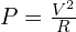 P = \frac{V^2}{R}