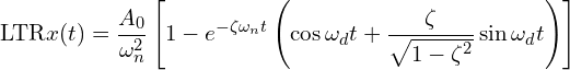 \[\text{\textdir LTR}x(t) = \frac{A_0}{\omega_n^2}\left[1 - e^{-\zeta\omega_n t}\left(\cos\omega_d t + \frac{\zeta}{\sqrt{1-\zeta^2}}\sin\omega_d t\right)\right]\]