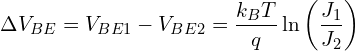 \[\Delta V_{BE} = V_{BE1} - V_{BE2} = \frac{k_B T}{q} \ln \left( \frac{J_1}{J_2} \right)\]