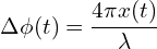\[\Delta \phi (t) = \frac{4\pi x(t)}{\lambda}\]