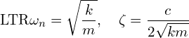 \[\text{\textdir LTR}\omega_n = \sqrt{\frac{k}{m}}, \quad \zeta = \frac{c}{2\sqrt{km}}\]