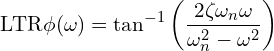 \[\text{\textdir LTR}\phi(\omega) = \tan^{-1}\left(\frac{2\zeta\omega_n\omega}{\omega_n^2 - \omega^2}\right)\]