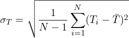 \[\sigma_T = \sqrt{\frac{1}{N-1}\sum_{i=1}^N (T_i - \bar{T})^2}\]