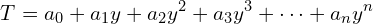 \[T = a_0 + a_1 y + a_2 y^2 + a_3 y^3 + \cdots + a_n y^n\]