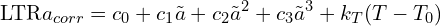 \[\text{\textdir LTR}a_{corr} = c_0 + c_1\tilde{a} + c_2\tilde{a}^2 + c_3\tilde{a}^3 + k_T(T - T_0)\]