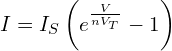 I = I_S \left(e^{\frac{V}{nV_T}} - 1\right)