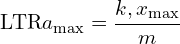 \[\text{\textdir LTR}a_{\text{max}} = \frac{k,x_{\text{max}}}{m}\]