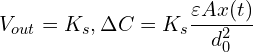 \[V_{out} = K_s , \Delta C = K_s \frac{\varepsilon A x(t)}{d_0^2}\]