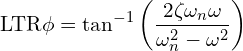 \[\text{\textdir LTR}\phi = \tan^{-1}\left(\frac{2\zeta\omega_n\omega}{\omega_n^2 - \omega^2}\right)\]