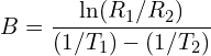 \[B = \frac{\ln(R_1 / R_2)}{(1/T_1) - (1/T_2)}\]