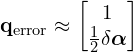 \[\mathbf{q}_{\text{error}} \approx \begin{bmatrix} 1 \\ \frac{1}{2}\delta\boldsymbol{\alpha} \end{bmatrix}\]