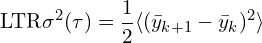 \[\text{\textdir LTR}\sigma^2(\tau) = \frac{1}{2}\langle(\bar{y}_{k+1} - \bar{y}_k)^2\rangle\]