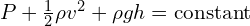P + \frac{1}{2} \rho v^2 + \rho gh = \text{constant}