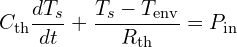 \[C_{\text{th}} \frac{dT_s}{dt} + \frac{T_s - T_{\text{env}}}{R_{\text{th}}} = P_{\text{in}}\]
